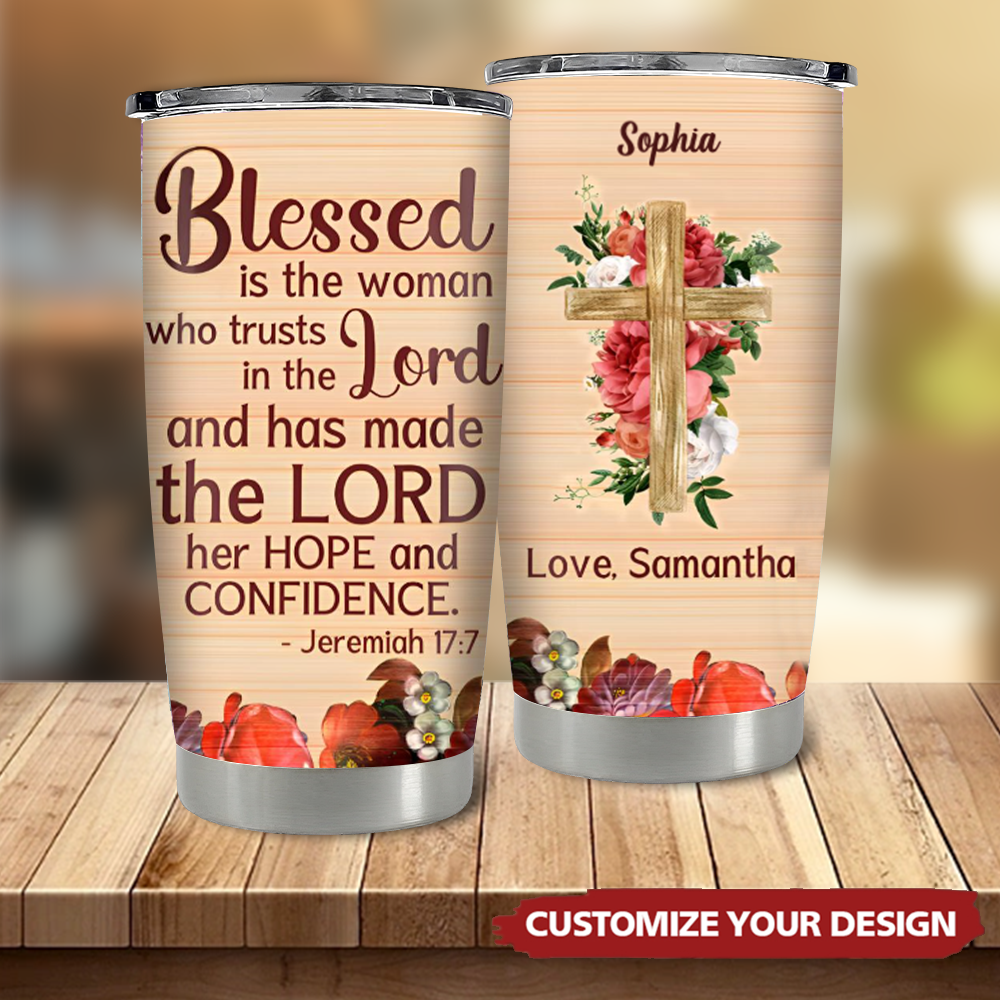 Blessed Is The Woman Who Trusts In The Lord - Beautiful Personalized Stainless Steel Tumbler